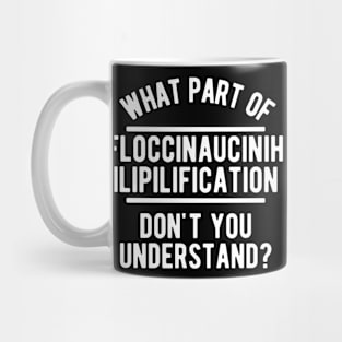 Floccinaucinihilipilification - Funny Saying Mug